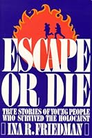 Escape or Die: True Stories of Young People Who Survived the Holocaust